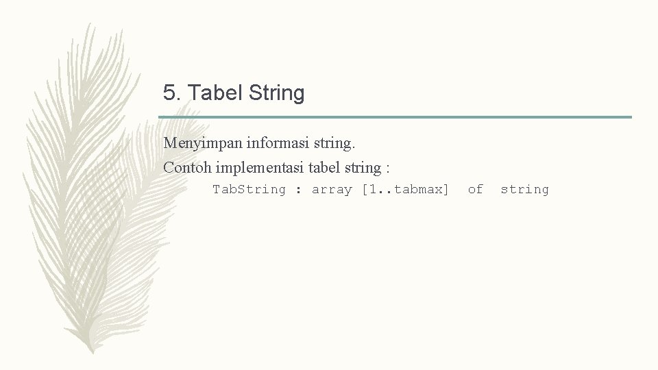 5. Tabel String Menyimpan informasi string. Contoh implementasi tabel string : Tab. String :