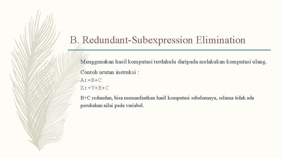 B. Redundant-Subexpression Elimination Menggunakan hasil komputasi terdahulu daripada melakukan komputasi ulang. Contoh urutan instruksi