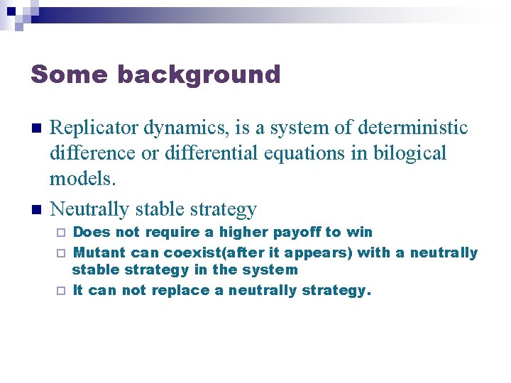 Some background n n Replicator dynamics, is a system of deterministic difference or differential