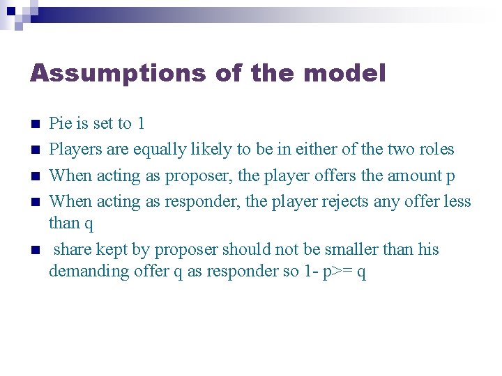 Assumptions of the model n n n Pie is set to 1 Players are