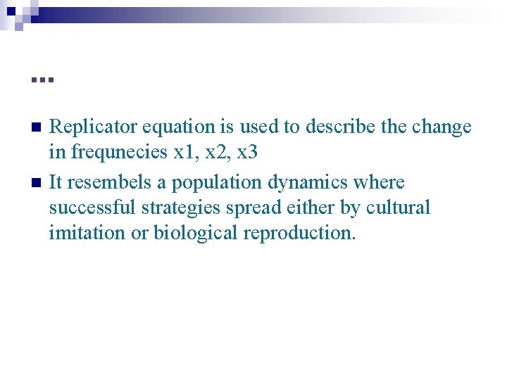 … n n Replicator equation is used to describe the change in frequnecies x