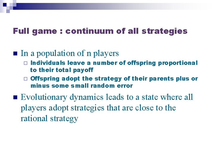 Full game : continuum of all strategies n In a population of n players