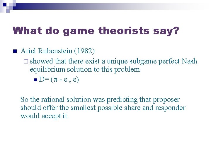 What do game theorists say? n Ariel Rubenstein (1982) ¨ showed that there exist