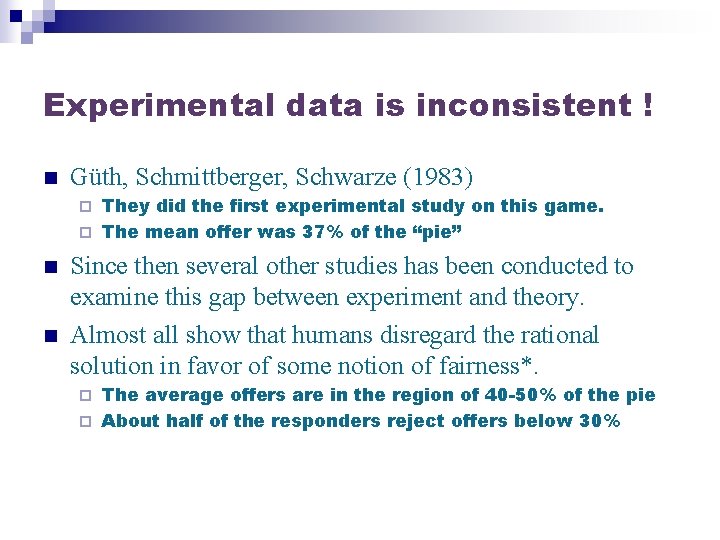 Experimental data is inconsistent ! n Güth, Schmittberger, Schwarze (1983) They did the first