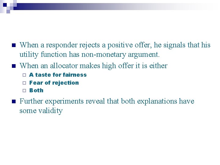 n n When a responder rejects a positive offer, he signals that his utility