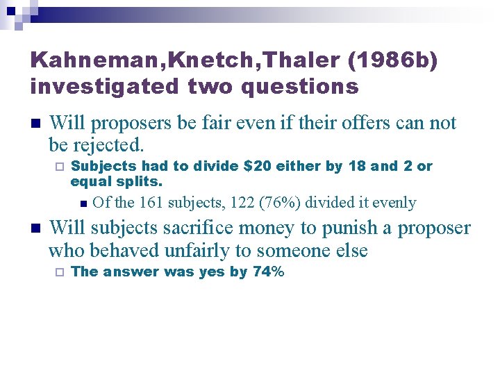 Kahneman, Knetch, Thaler (1986 b) investigated two questions n Will proposers be fair even