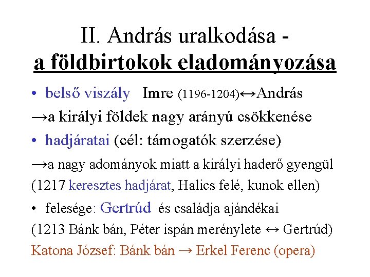 II. András uralkodása a földbirtokok eladományozása • belső viszály Imre (1196 -1204)↔András →a királyi