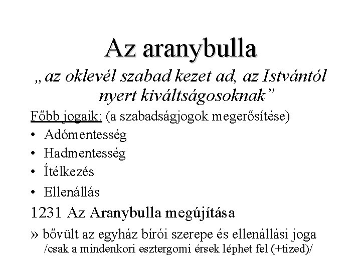 Az aranybulla „az oklevél szabad kezet ad, az Istvántól nyert kiváltságosoknak” Főbb jogaik: (a