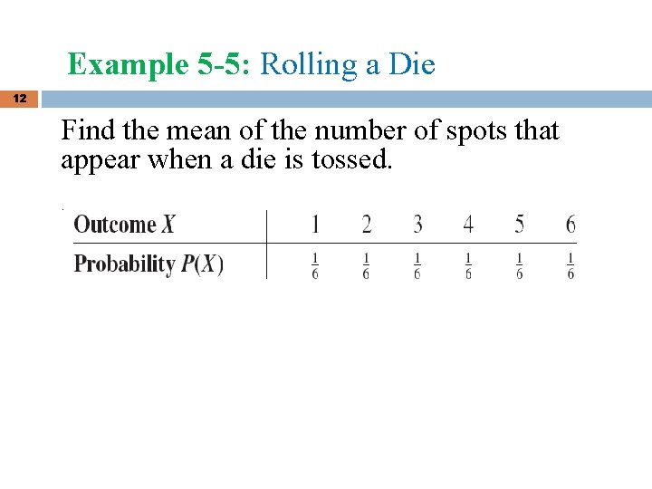 Example 5 -5: Rolling a Die 12 Find the mean of the number of Example 5 -5: Rolling a Die 12 Find the mean of the number of