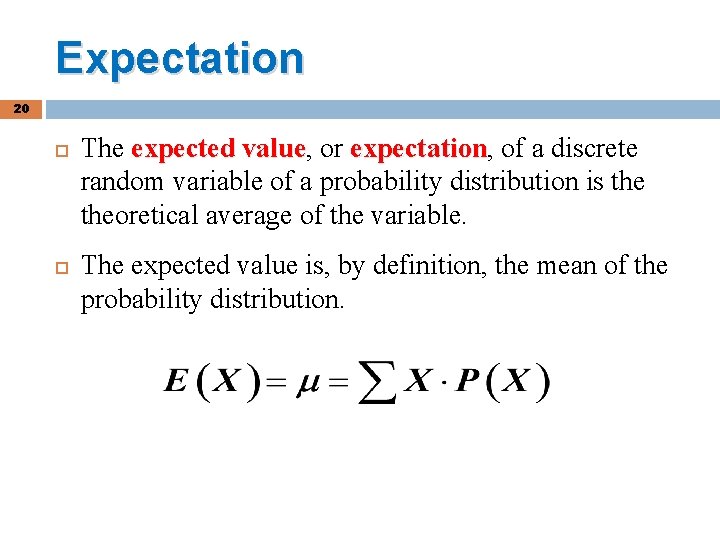 Expectation 20 The expected value, value or expectation, expectation of a discrete random variable