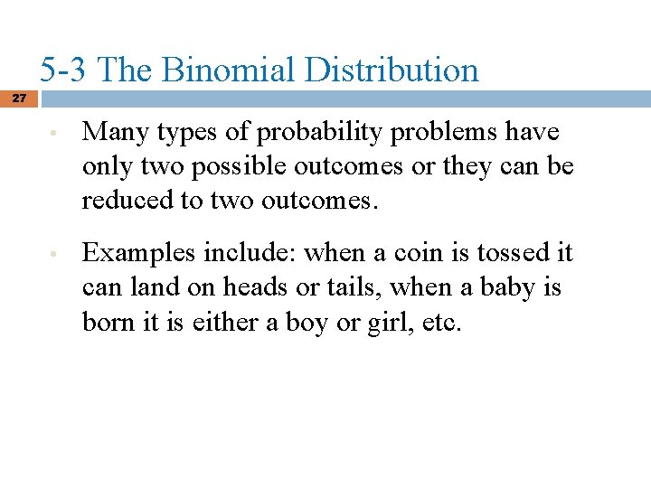 5 -3 The Binomial Distribution 27 • Many types of probability problems have only