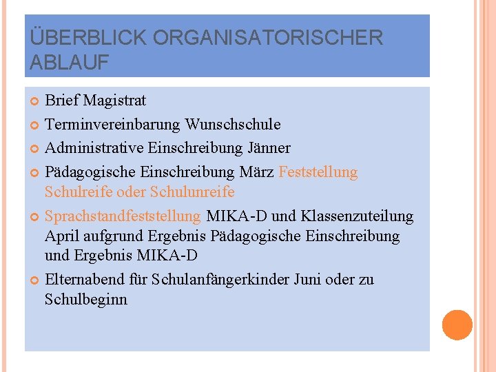 ÜBERBLICK ORGANISATORISCHER ABLAUF Brief Magistrat Terminvereinbarung Wunschschule Administrative Einschreibung Jänner Pädagogische Einschreibung März Feststellung