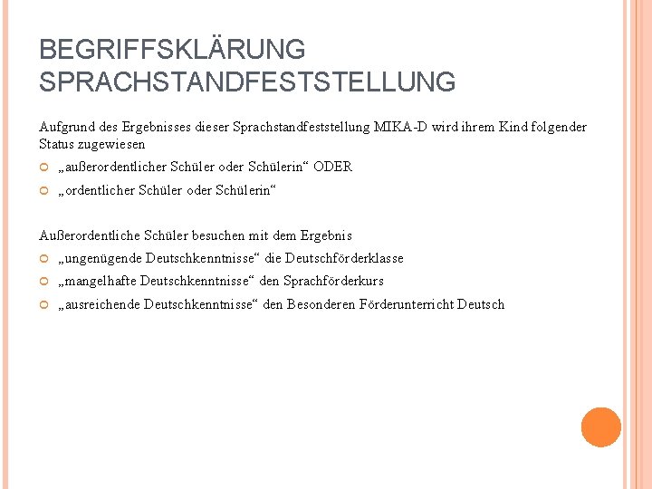 BEGRIFFSKLÄRUNG SPRACHSTANDFESTSTELLUNG Aufgrund des Ergebnisses dieser Sprachstandfeststellung MIKA-D wird ihrem Kind folgender Status zugewiesen