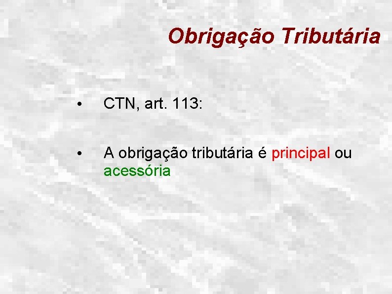 Obrigação Tributária • CTN, art. 113: • A obrigação tributária é principal ou acessória