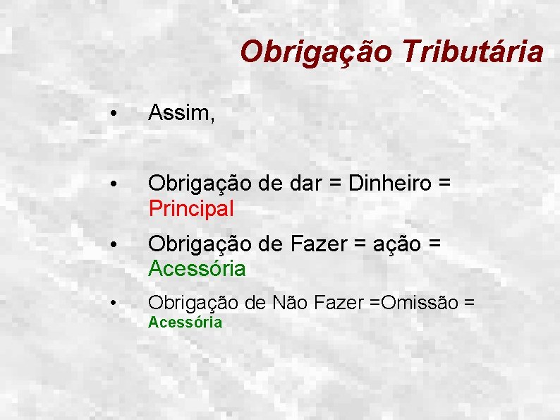 Obrigação Tributária • Assim, • Obrigação de dar = Dinheiro = Principal • Obrigação