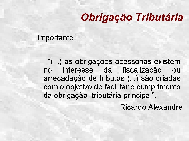 Obrigação Tributária Importante!!!! “(. . . ) as obrigações acessórias existem no interesse da