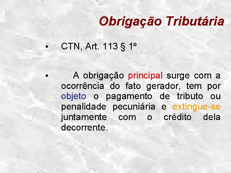 Obrigação Tributária • CTN, Art. 113 § 1º • A obrigação principal surge com