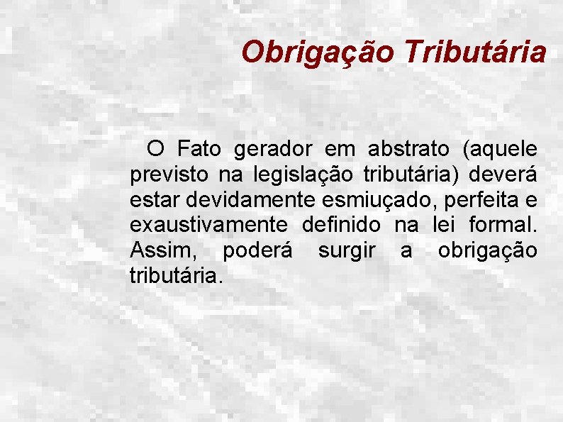 Obrigação Tributária O Fato gerador em abstrato (aquele previsto na legislação tributária) deverá estar