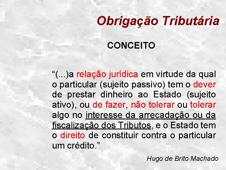 Obrigação Tributária CONCEITO “(. . . )a relação jurídica em virtude da qual o