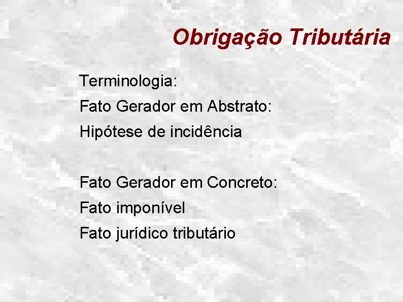 Obrigação Tributária Terminologia: Fato Gerador em Abstrato: Hipótese de incidência Fato Gerador em Concreto: