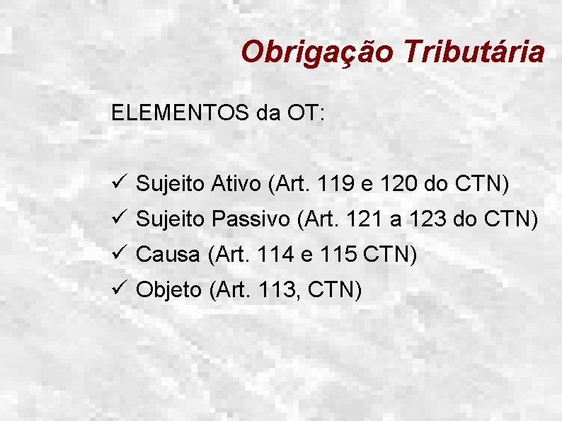 Obrigação Tributária ELEMENTOS da OT: ü Sujeito Ativo (Art. 119 e 120 do CTN)