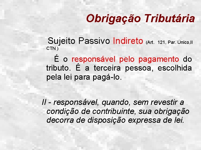 Obrigação Tributária Sujeito Passivo Indireto (Art. 121, Par. Único, II CTN ) É o