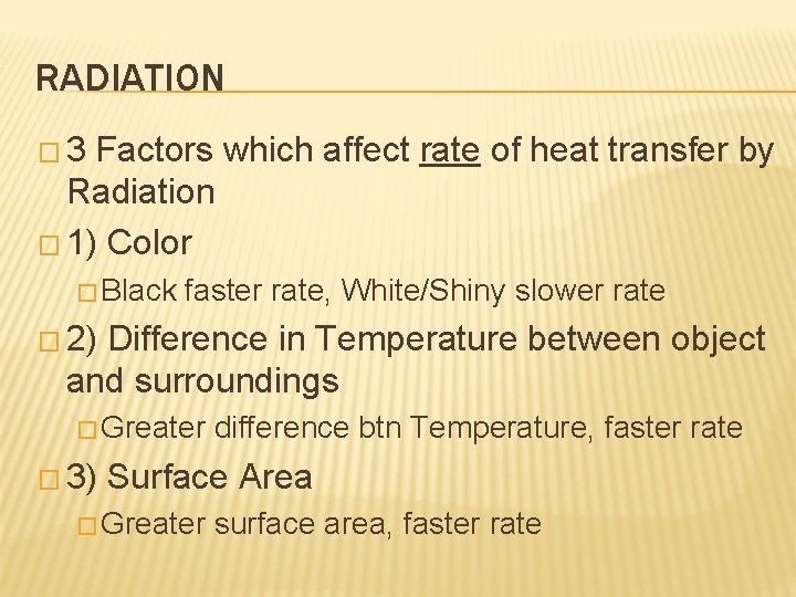 RADIATION � 3 Factors which affect rate of heat transfer by Radiation � 1)