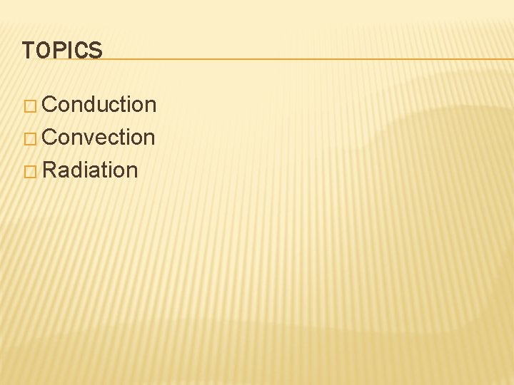 TOPICS � Conduction � Convection � Radiation 
