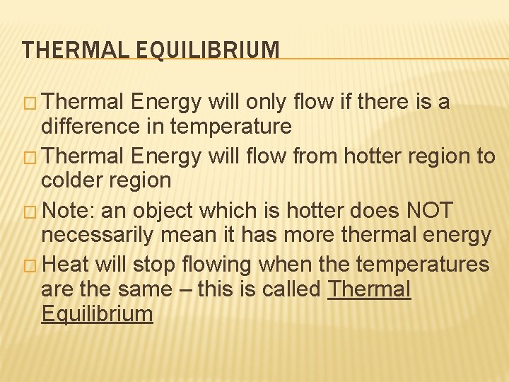THERMAL EQUILIBRIUM � Thermal Energy will only flow if there is a difference in