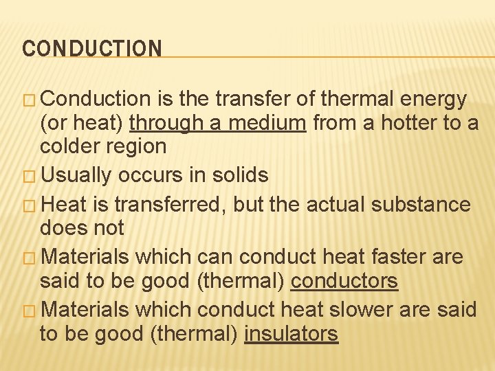 CONDUCTION � Conduction is the transfer of thermal energy (or heat) through a medium