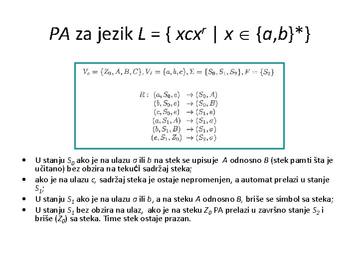 PA za jezik L = { xcxr | x {a, b}*} • U stanju