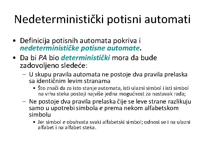 Nedeterministički potisni automati • Definicija potisnih automata pokriva i nedeterminističke potisne automate. • Da