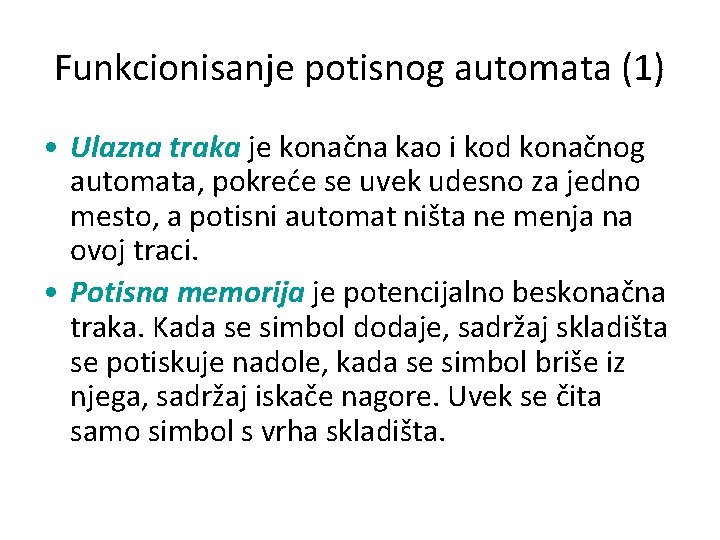 Funkcionisanje potisnog automata (1) • Ulazna traka je konačna kao i kod konačnog automata,