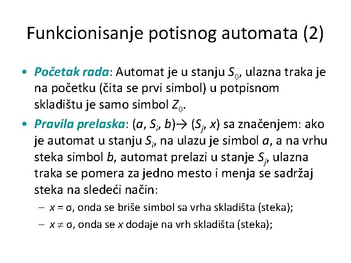 Funkcionisanje potisnog automata (2) • Početak rada: Automat je u stanju S 0, ulazna