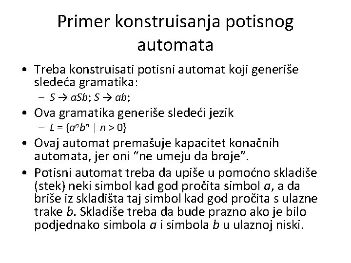 Primer konstruisanja potisnog automata • Treba konstruisati potisni automat koji generiše sledeća gramatika: –