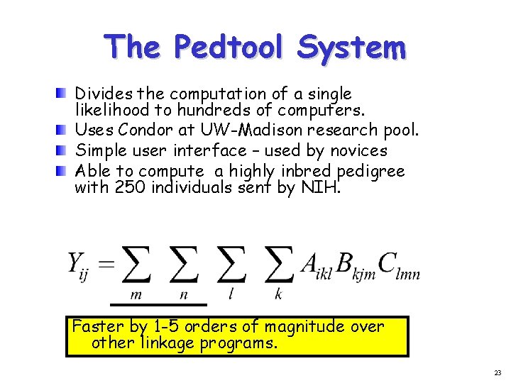 The Pedtool System Divides the computation of a single likelihood to hundreds of computers.