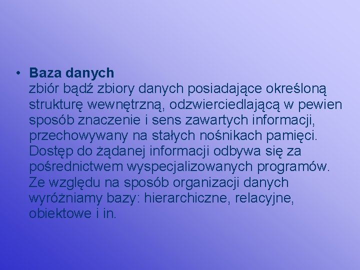  • Baza danych zbiór bądź zbiory danych posiadające określoną strukturę wewnętrzną, odzwierciedlającą w