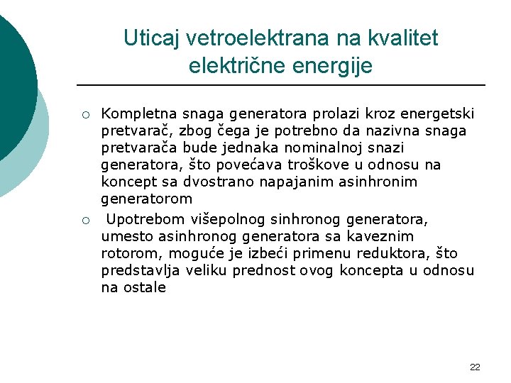 Uticaj vetroelektrana na kvalitet električne energije ¡ ¡ Kompletna snaga generatora prolazi kroz energetski