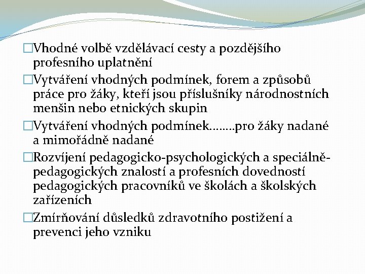 �Vhodné volbě vzdělávací cesty a pozdějšího profesního uplatnění �Vytváření vhodných podmínek, forem a způsobů