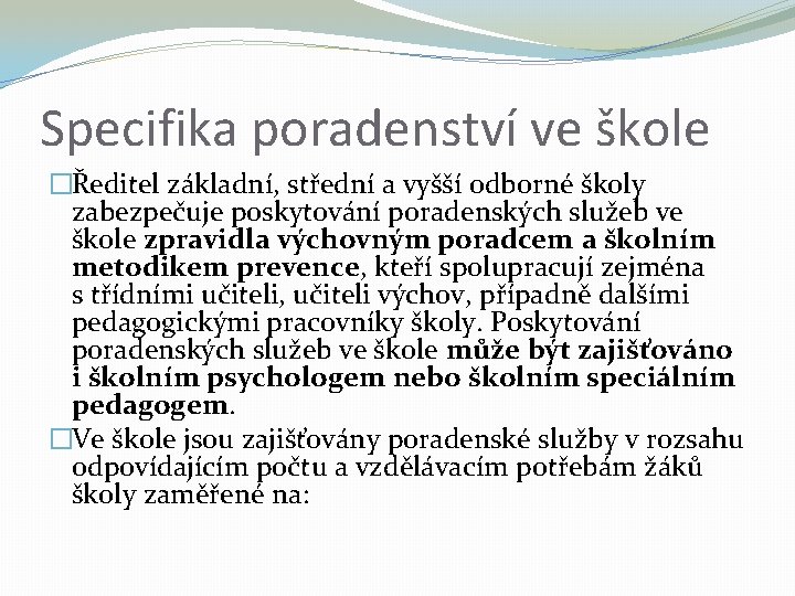 Specifika poradenství ve škole �Ředitel základní, střední a vyšší odborné školy zabezpečuje poskytování poradenských