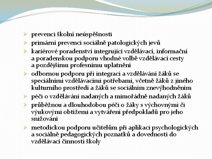 Ø prevenci školní neúspěšnosti Ø primární prevenci sociálně patologických jevů Ø kariérové poradenství integrující