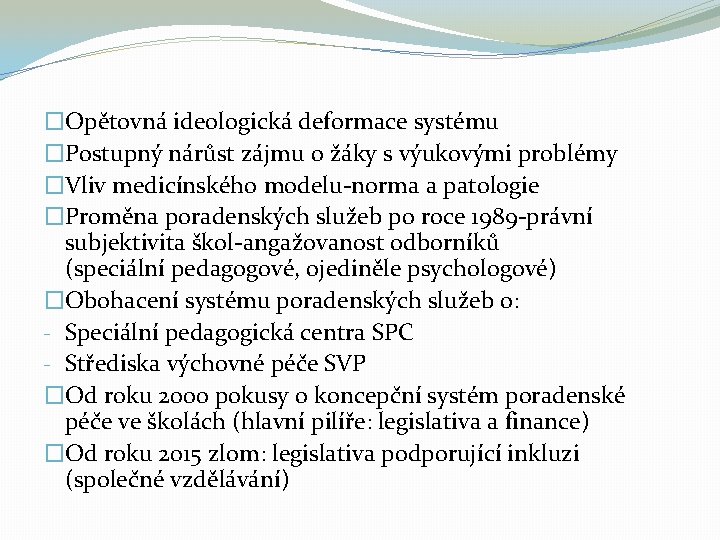 �Opětovná ideologická deformace systému �Postupný nárůst zájmu o žáky s výukovými problémy �Vliv medicínského