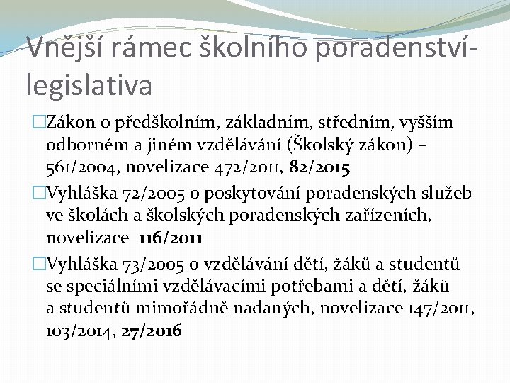 Vnější rámec školního poradenstvílegislativa �Zákon o předškolním, základním, středním, vyšším odborném a jiném vzdělávání