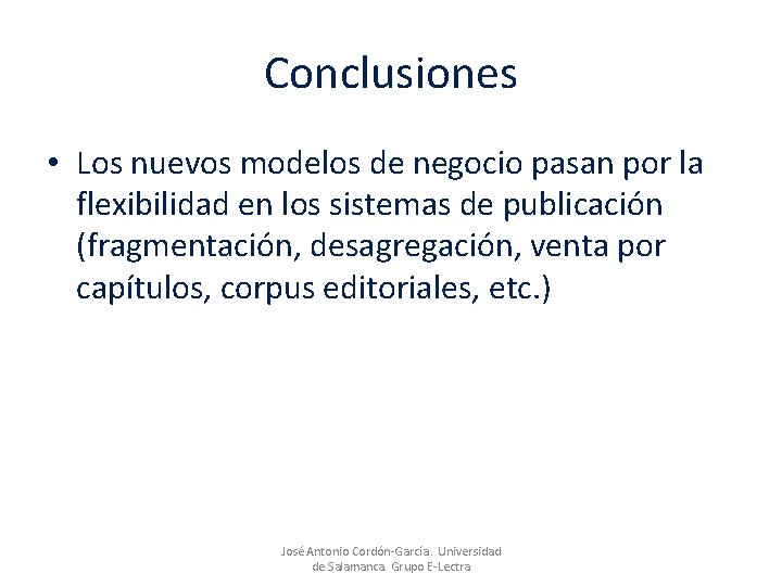 Conclusiones • Los nuevos modelos de negocio pasan por la flexibilidad en los sistemas