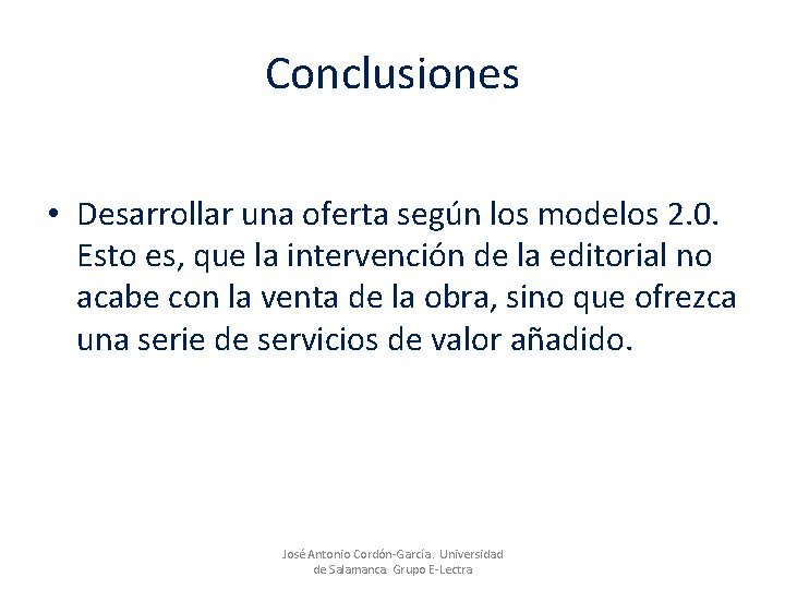 Conclusiones • Desarrollar una oferta según los modelos 2. 0. Esto es, que la