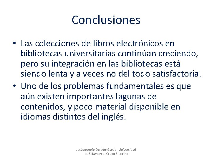 Conclusiones • Las colecciones de libros electrónicos en bibliotecas universitarias continúan creciendo, pero su