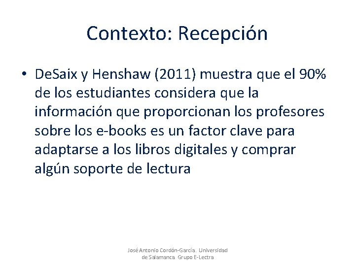 Contexto: Recepción • De. Saix y Henshaw (2011) muestra que el 90% de los