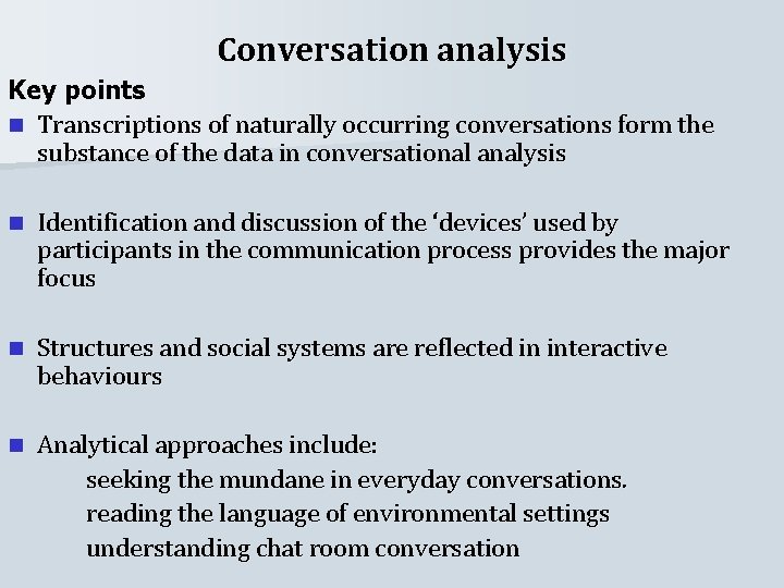 Conversation analysis Key points n Transcriptions of naturally occurring conversations form the substance of
