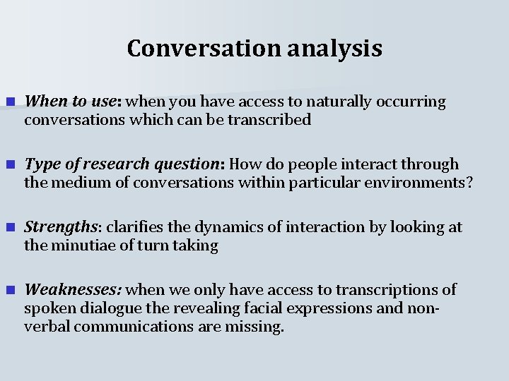 Conversation analysis n When to use: when you have access to naturally occurring conversations