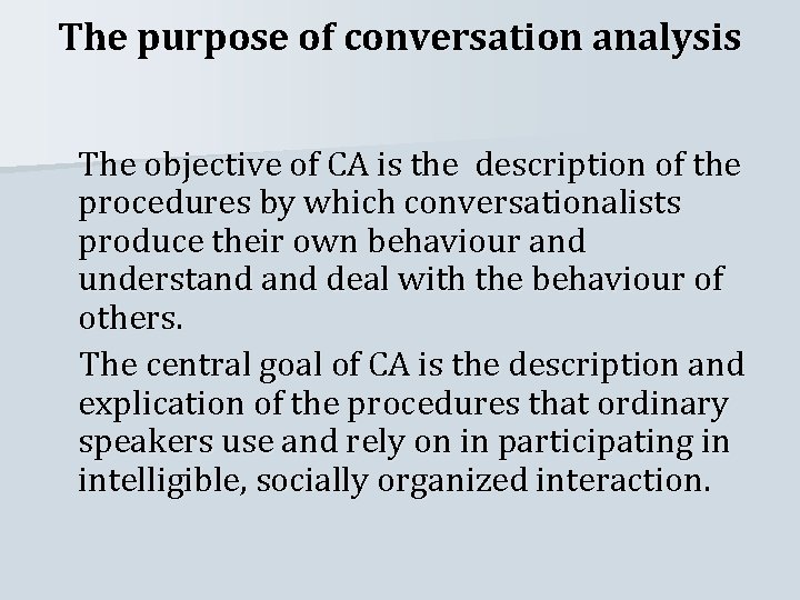 The purpose of conversation analysis The objective of CA is the description of the